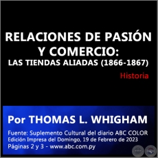 RELACIONES DE PASIN Y COMERCIO: LAS TIENDAS ALIADAS (1866-1867) - Por THOMAS L. WHIGHAM - Domingo, 19 de Febrero de 2023